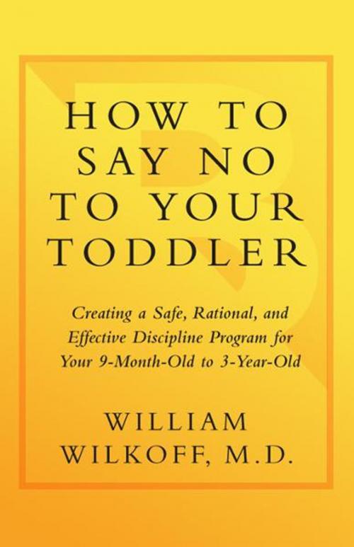Cover of the book How to Say No to Your Toddler by William Wilkoff, Potter/Ten Speed/Harmony/Rodale