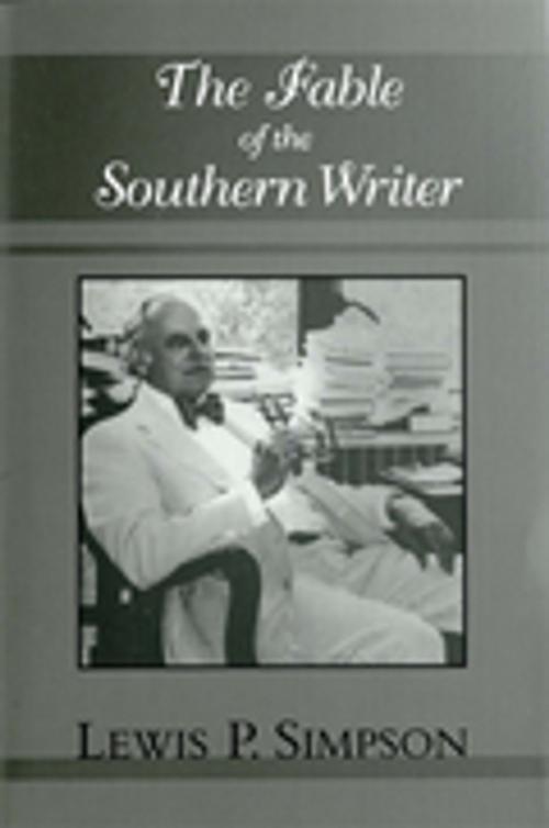 Cover of the book The Fable of the Southern Writer by Lewis P. Simpson, LSU Press