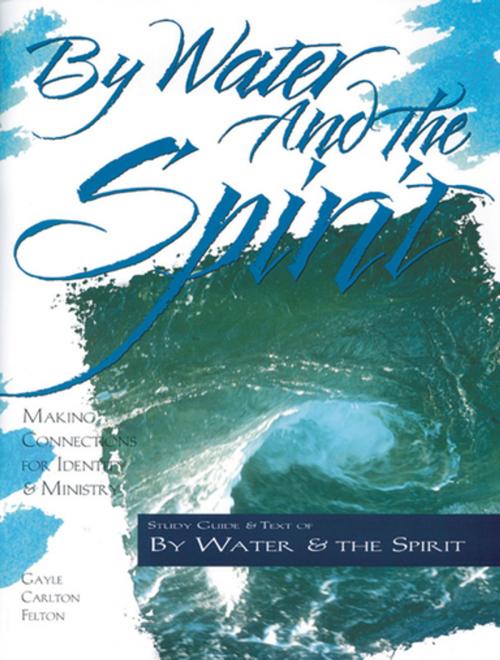 Cover of the book By Water and the Spirit by Gayle Carlton Felton, Upper Room