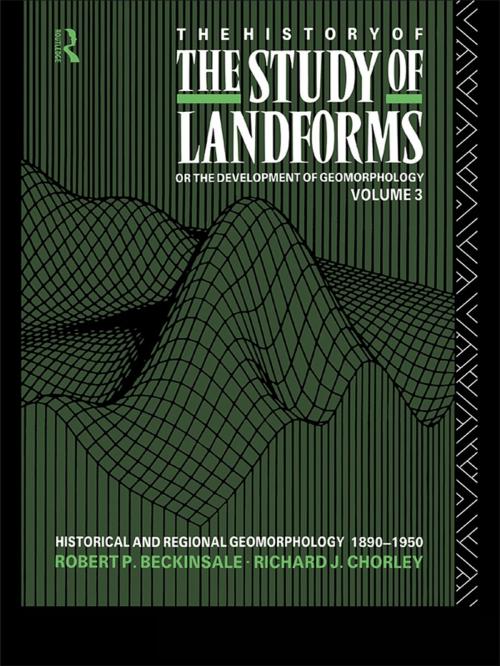 Cover of the book The History of the Study of Landforms - Volume 3 (Routledge Revivals) by Robert P. Beckinsale, Richard J. Chorley, Taylor and Francis