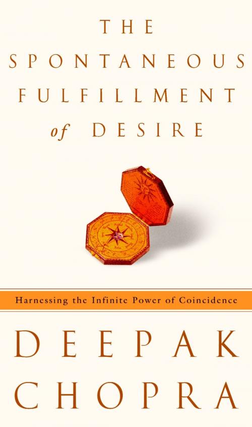 Cover of the book The Spontaneous Fulfillment of Desire by Deepak Chopra, M.D., Potter/Ten Speed/Harmony/Rodale