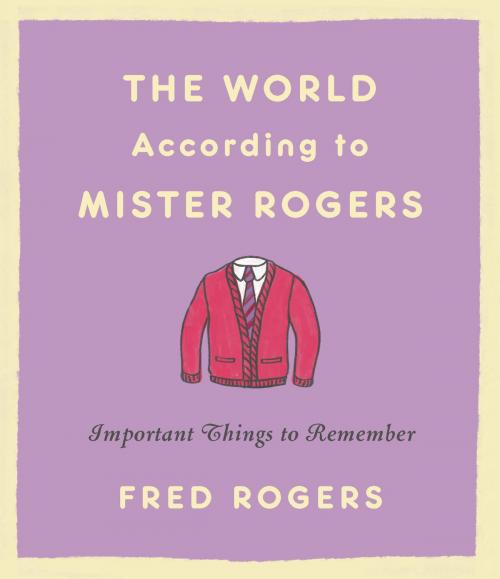 Cover of the book The World According to Mister Rogers by Fred Rogers, Hachette Books