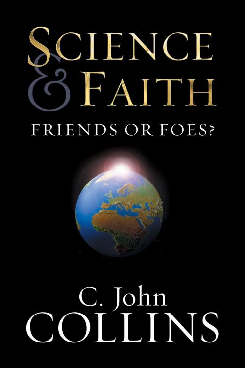 Cover of the book Science and Faith?: Friends or Foes? by C. John Collins, Crossway