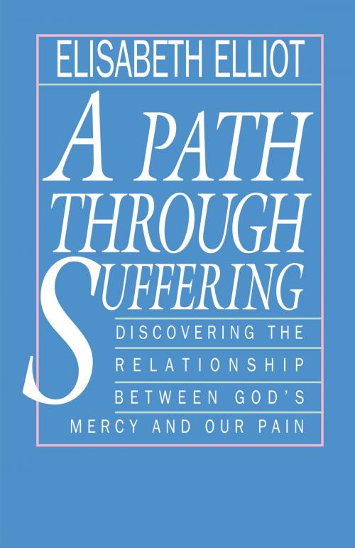 Cover of the book A Path Through Suffering by Elisabeth Elliot, Baker Publishing Group