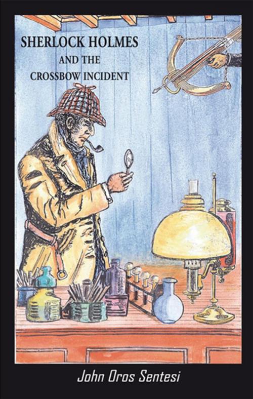 Cover of the book Sherlock Holmes and the Crossbow Incident by John Oros Sentesi, Xlibris US