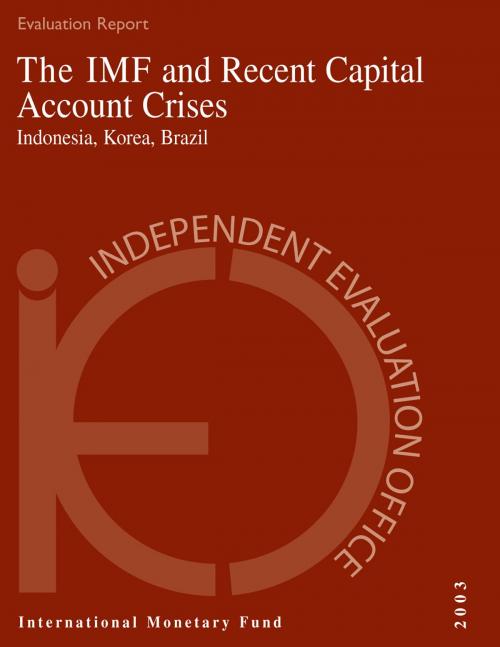 Cover of the book The IMF and Recent Capital Account Crises: Indonesia, Korea, Brazil by Kevin Mr. Barnes, Ali Mr. Mansoor, Benjamin Mr. Cohen, Shinji Takagi, INTERNATIONAL MONETARY FUND
