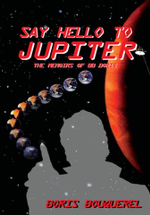 Cover of the book Say Hello to Jupiter by Boris Bouquerel, Xlibris US