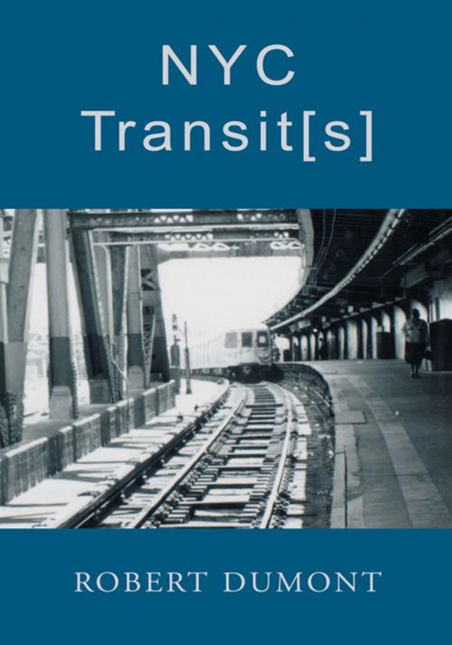 Cover of the book Nyc Transit[S] by Robert Dumont, Xlibris US