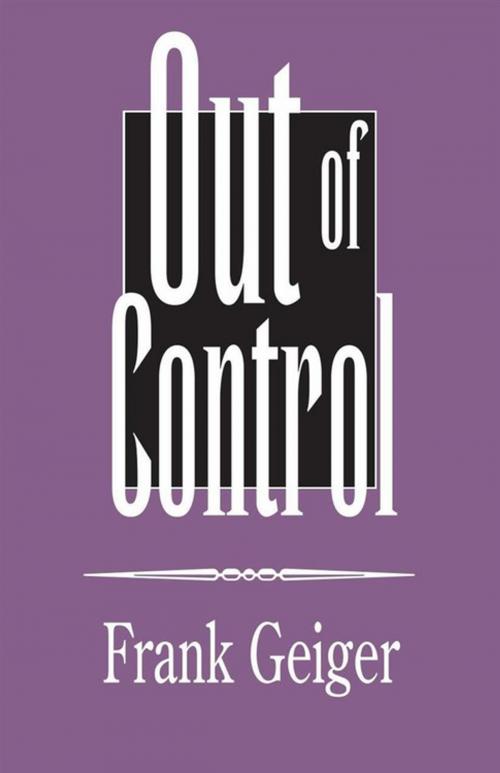 Cover of the book Out of Control by Frank Geiger, Xlibris US