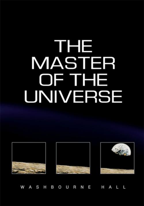 Cover of the book The Master of the Universe by Washbourne Hall, Xlibris US