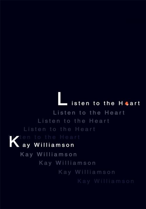 Cover of the book Listen to the Heart by Kay Williamson, iUniverse
