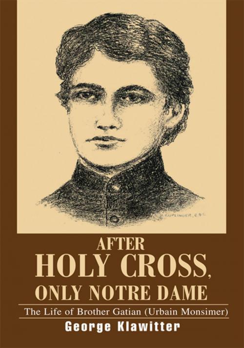 Cover of the book After Holy Cross, Only Notre Dame by George Klawitter, iUniverse
