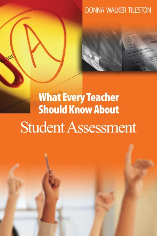 Cover of the book What Every Teacher Should Know About Student Assessment by Donna E. Walker Tileston, SAGE Publications