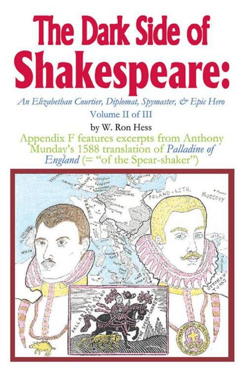 Cover of the book The Dark Side of Shakespeare: an Elizabethan Courtier, Diplomat, Spymaster, & Epic Hero by W. Ron Hess, iUniverse
