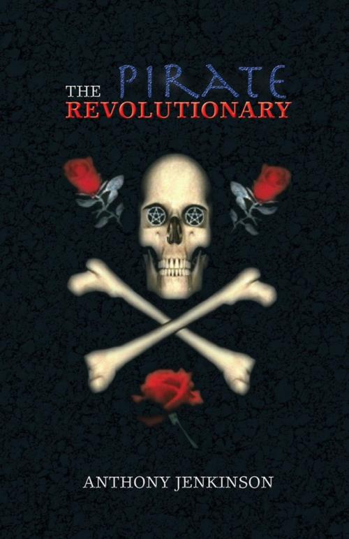 Cover of the book The Pirate Revolutionary by Anthony Jenkinson, Xlibris US