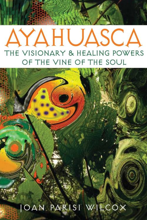 Cover of the book Ayahuasca by Joan Parisi Wilcox, Inner Traditions/Bear & Company