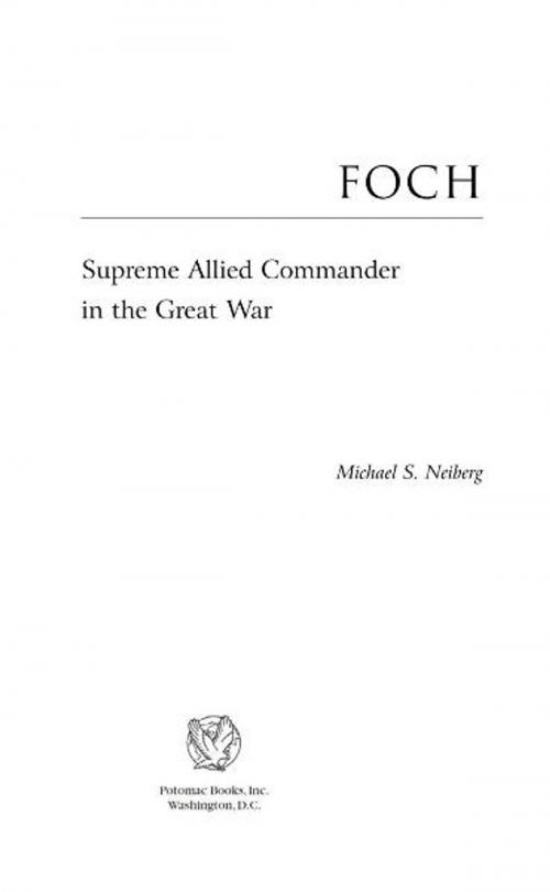 Cover of the book Foch by Michael S. Neiberg, Potomac Books Inc.