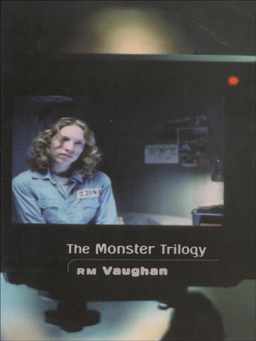 Cover of the book The Monster Trilogy by RM Vaughan, Coach House Books