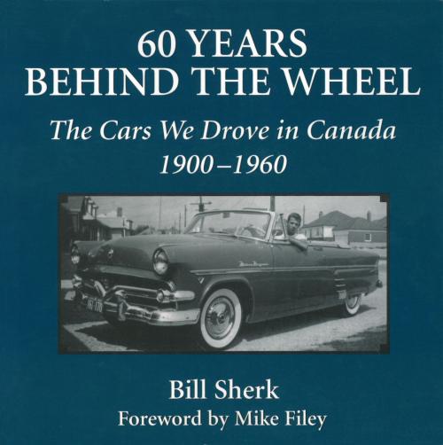 Cover of the book 60 Years Behind the Wheel by Bill Sherk, Dundurn