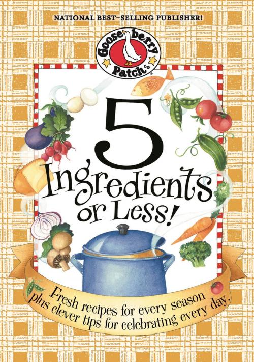 Cover of the book 5 Ingredients Or Less by Gooseberry Patch, Gooseberry Patch