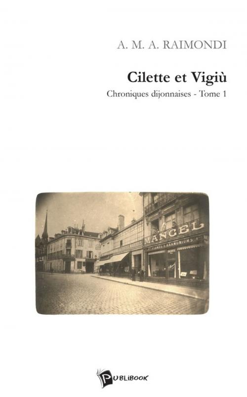 Cover of the book Cilette et Vigiù Tome 1 by A. M. A. Raimondi, Publibook