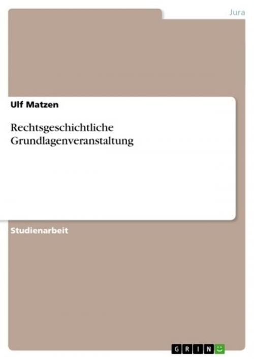 Cover of the book Rechtsgeschichtliche Grundlagenveranstaltung by Ulf Matzen, GRIN Verlag