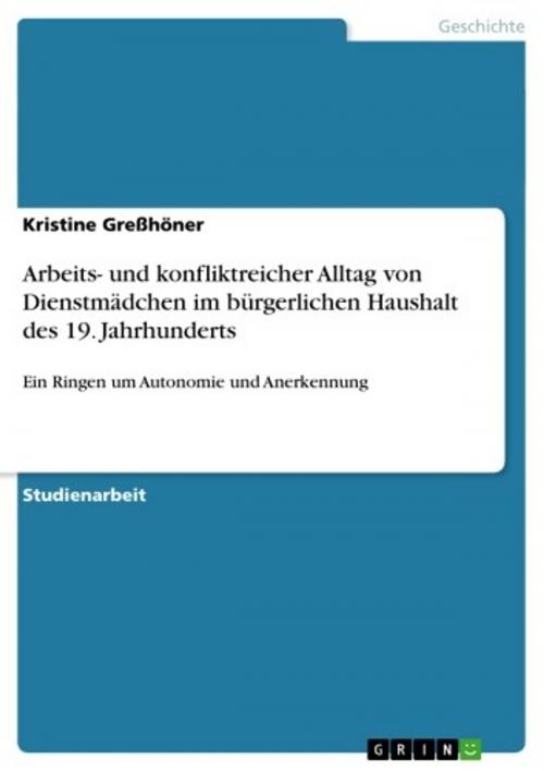 Cover of the book Arbeits- und konfliktreicher Alltag von Dienstmädchen im bürgerlichen Haushalt des 19. Jahrhunderts by Kristine Greßhöner, GRIN Verlag