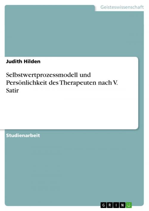 Cover of the book Selbstwertprozessmodell und Persönlichkeit des Therapeuten nach V. Satir by Judith Hilden, GRIN Verlag