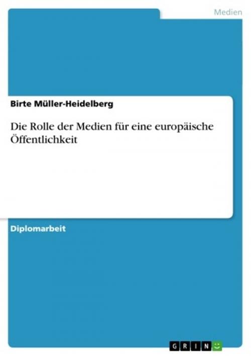 Cover of the book Die Rolle der Medien für eine europäische Öffentlichkeit by Birte Müller-Heidelberg, GRIN Verlag