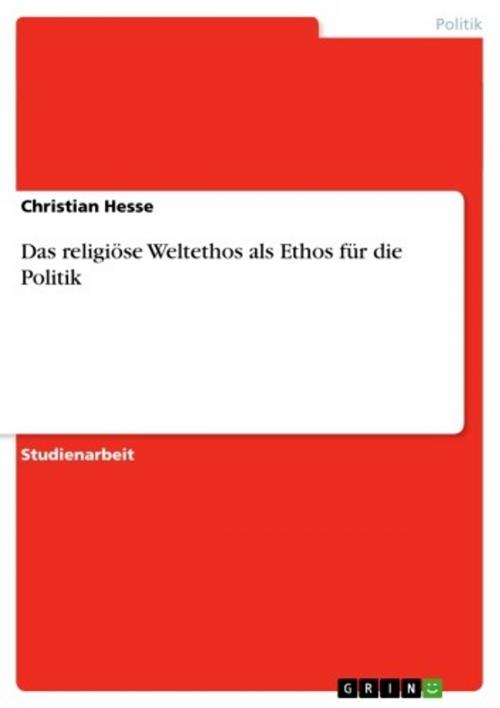 Cover of the book Das religiöse Weltethos als Ethos für die Politik by Christian Hesse, GRIN Verlag