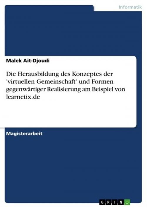 Cover of the book Die Herausbildung des Konzeptes der 'virtuellen Gemeinschaft' und Formen gegenwärtiger Realisierung am Beispiel von learnetix.de by Malek Ait-Djoudi, GRIN Verlag