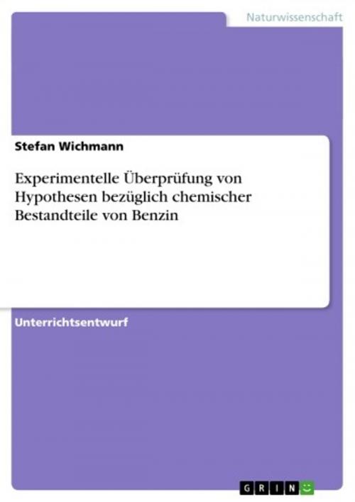Cover of the book Experimentelle Überprüfung von Hypothesen bezüglich chemischer Bestandteile von Benzin by Stefan Wichmann, GRIN Verlag