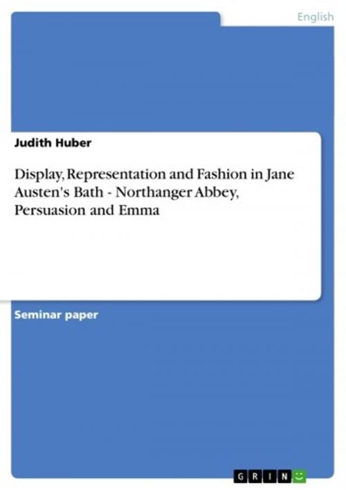 Cover of the book Display, Representation and Fashion in Jane Austen's Bath - Northanger Abbey, Persuasion and Emma by Judith Huber, GRIN Publishing