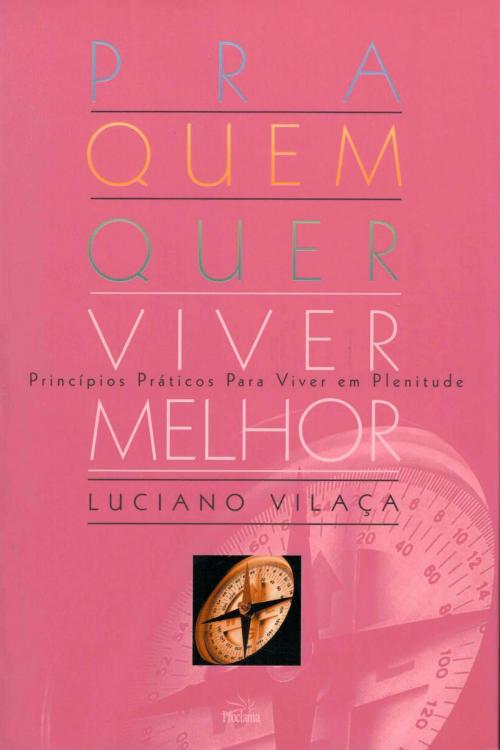 Cover of the book Pra Quem Quer Viver Melhor by Luciano Vilaça, Proclama Editora