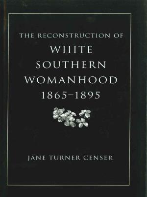 Book cover of The Reconstruction of White Southern Womanhood, 1865–1895