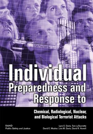 Cover of the book Individual Preparedness and Response to Chemical, Radiological, Nuclear, and Biological Terrorist Attacks by Kathryn Pitkin Derose, David E. Kanouse, David P. Kennedy, Kavita Patel, Alice Taylor