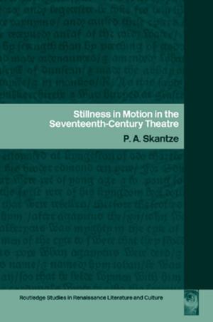 Cover of the book Stillness in Motion in the Seventeenth Century Theatre by J Dianne Garner, Carolyn Z Enns