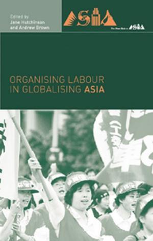 Cover of the book Organising Labour in Globalising Asia by Jeffrey S. Bachman