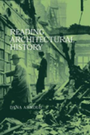 Cover of the book Reading Architectural History by A Ganesh-Kumar, Kunal Sen, Rajendra Vaidya