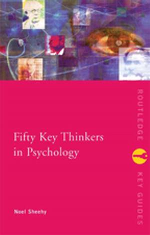 Cover of the book Fifty Key Thinkers in Psychology by Angela K Smith, Jane Potter, Trudi Tate, Andrew Maunder