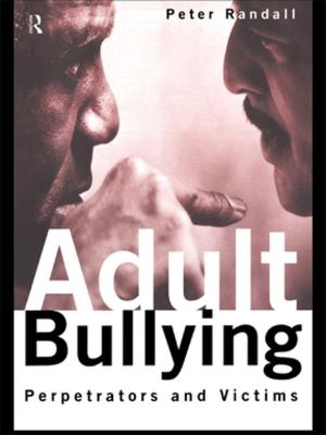 Cover of the book Adult Bullying by Eric A. Zillmer, Molly Harrower, Barry A. Ritzler, Robert P. Archer