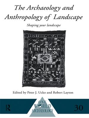 Cover of the book The Archaeology and Anthropology of Landscape by Debra L. Cook Hirai, Irene Borrego, Emilio Garza, Carl T. Kloock