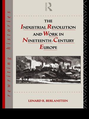Cover of the book The Industrial Revolution and Work in Nineteenth Century Europe by 