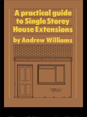 Cover of the book A Practical Guide to Single Storey House Extensions by 