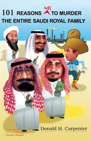 Cover of the book 101 Reasons Not to Murder the Entire Saudi Royal Family by Alan Gregory