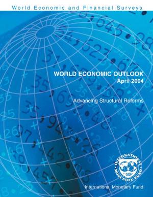 Cover of the book World Economic Outlook, April 2004: Advancing Structural Reforms by Rita Miss. Mesias