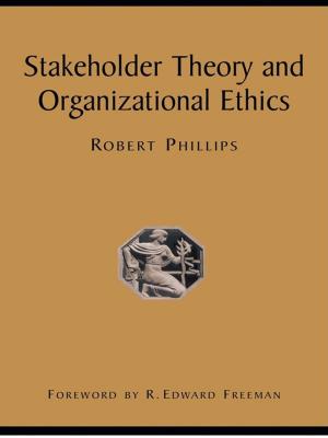 Cover of the book Stakeholder Theory and Organizational Ethics by Ralph R. Young DBA, Steve M. Brady PMP, Dennis C. Nagle