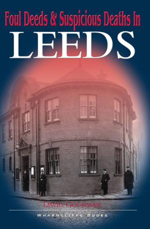 Cover of the book Foul Deeds and Suspicious Deaths in Leeds by David McGrory