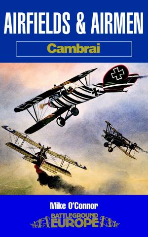 Cover of the book Airfields and Airmen: Cambrai by Vivien Newman, Christine Smyth