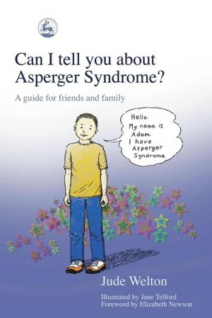 Cover of the book Can I tell you about Asperger Syndrome? by Inge Bryderup, Stefan Kleipoedszus, Jytte Juul Jensen, Gabriel Eichsteller, Pat Petrie, Janet Boddy, Sylvia Holthoff, Anna Kathrine Frorup, Michael Fielding, Michel Vandenbroeck